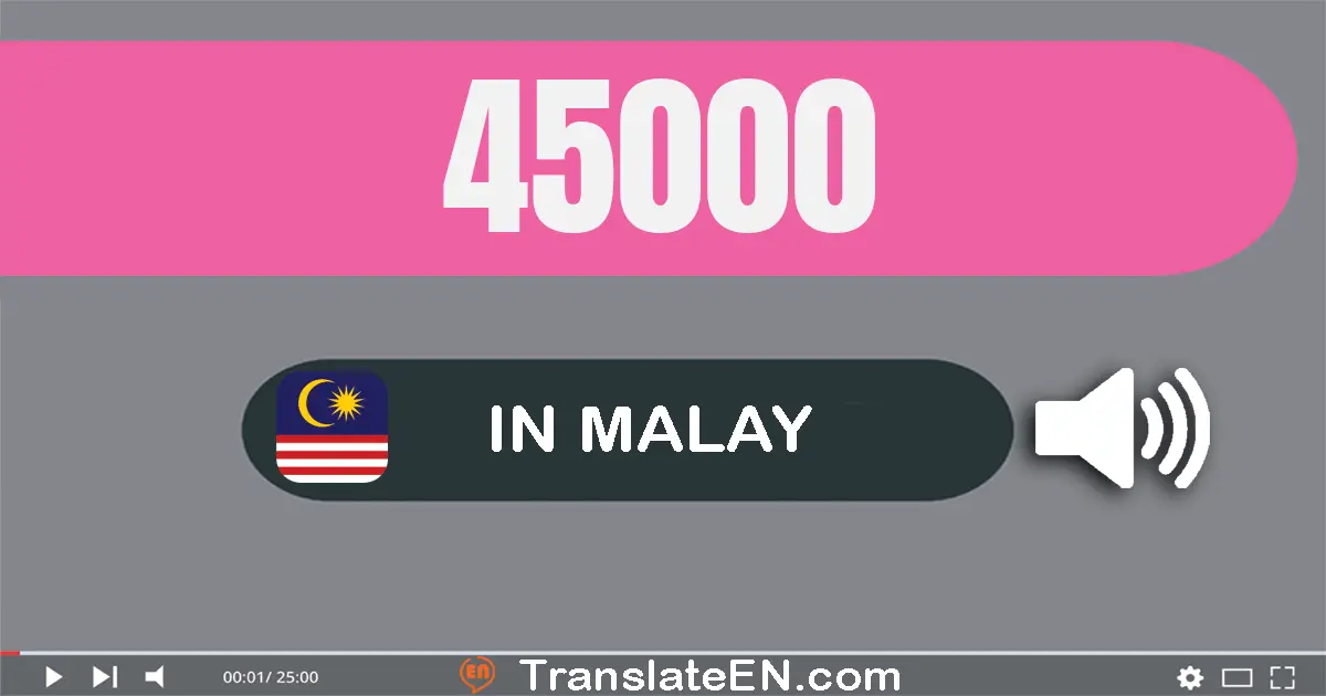 Write 45000 in Malay Words: empat puluh lima ribu