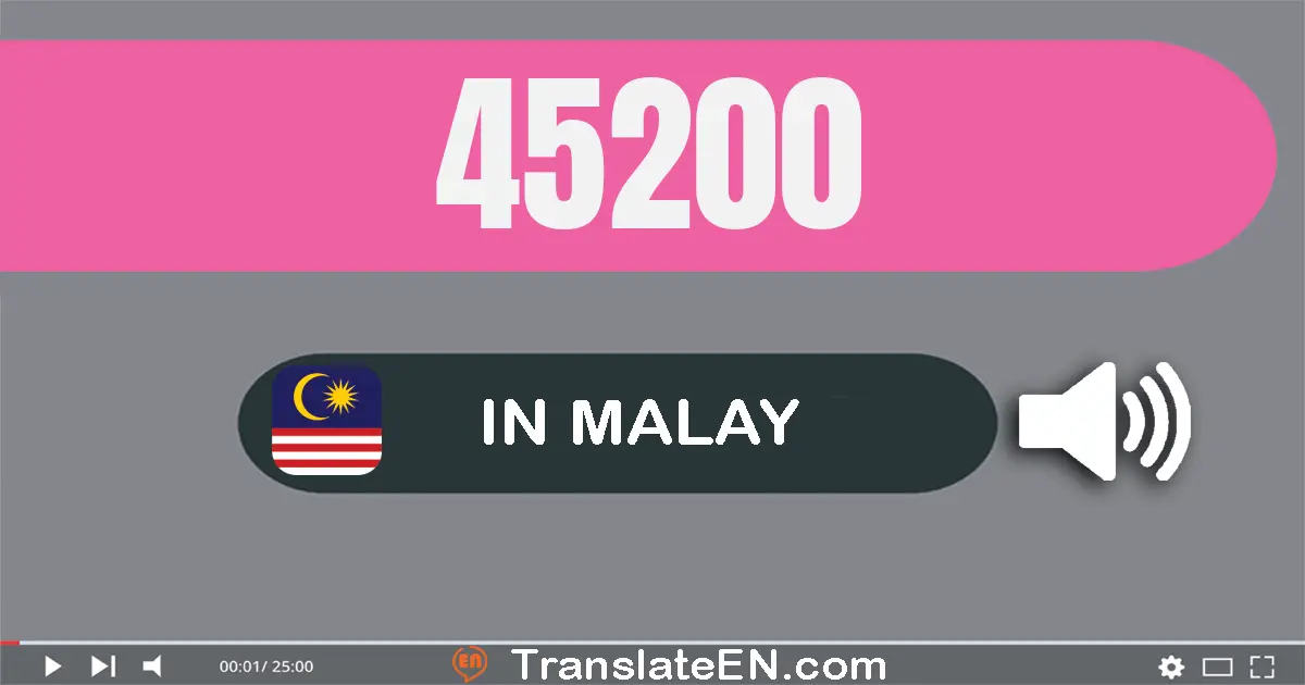 Write 45200 in Malay Words: empat puluh lima ribu dua ratus
