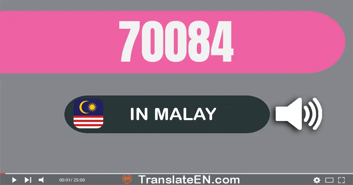 Write 70084 in Malay Words: tujuh puluh ribu lapan puluh empat