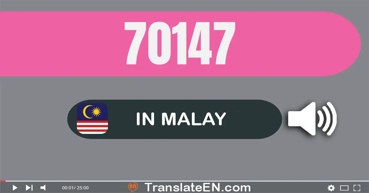 Write 70147 in Malay Words: tujuh puluh ribu seratus empat puluh tujuh
