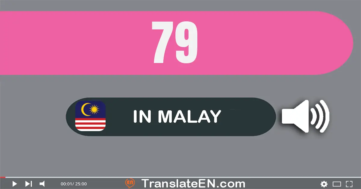 Write 79 in Malay Words: tujuh puluh sembilan
