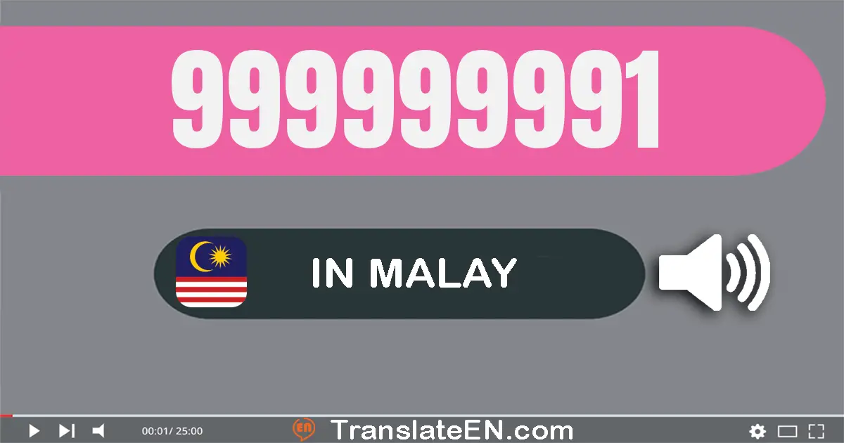 Write 999999991 in Malay Words: sembilan ratus sembilan puluh sembilan juta sembilan ratus sembilan puluh sembilan ribu se...