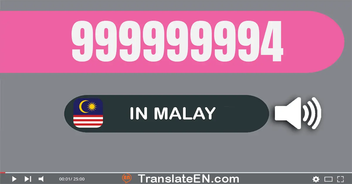 Write 999999994 in Malay Words: sembilan ratus sembilan puluh sembilan juta sembilan ratus sembilan puluh sembilan ribu se...