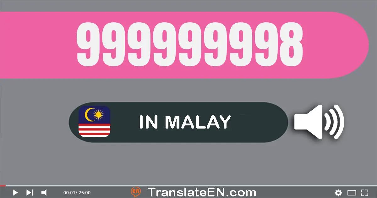 Write 999999998 in Malay Words: sembilan ratus sembilan puluh sembilan juta sembilan ratus sembilan puluh sembilan ribu se...