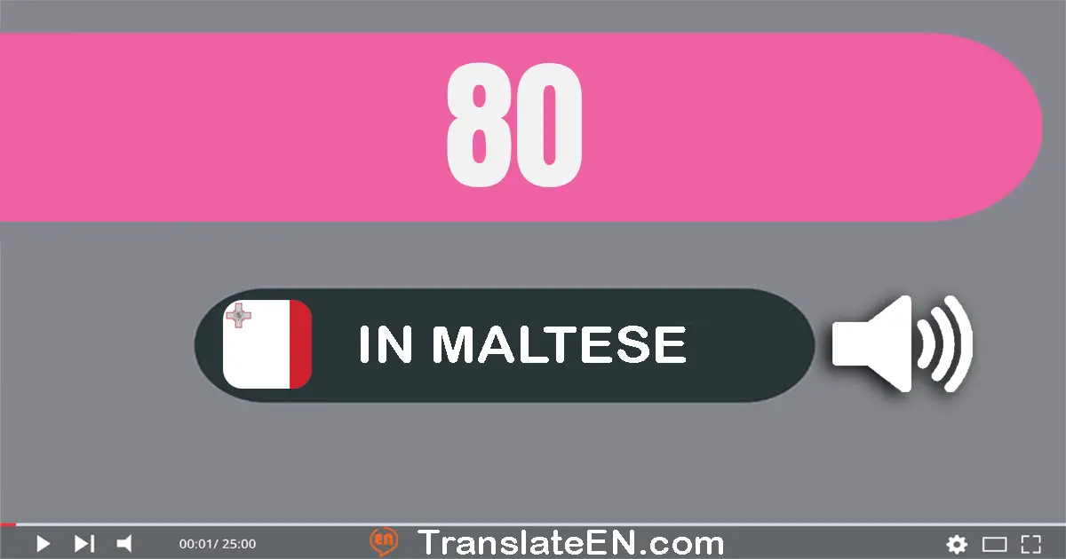 Write 80 in Maltese Words: tmenin