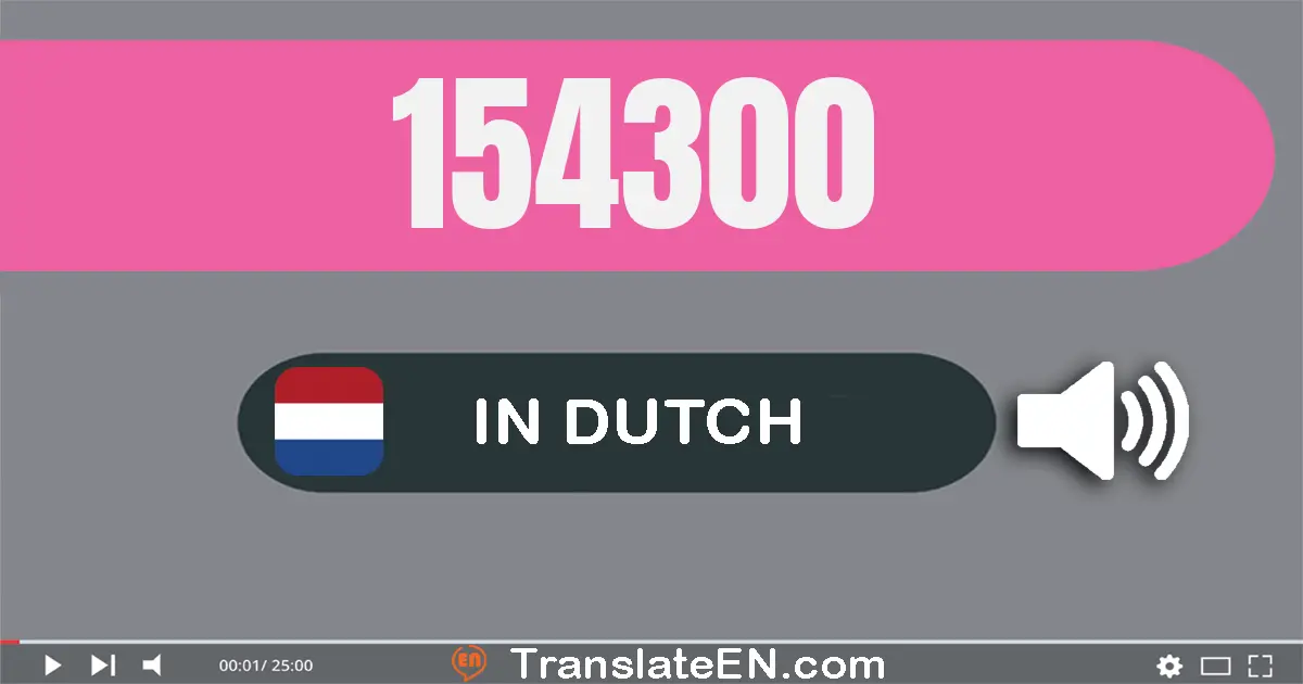 Write 154300 in Dutch Words: honderdvier­en­vijftig­duizend­drie­honderd