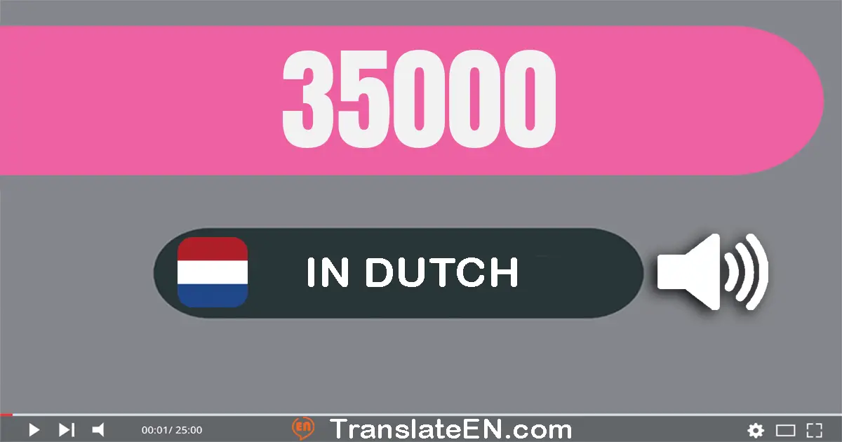 Write 35000 in Dutch Words: vijf­en­dertig­duizend