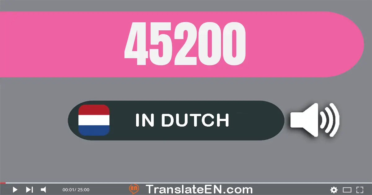 Write 45200 in Dutch Words: vijf­en­veertig­duizend­twee­honderd