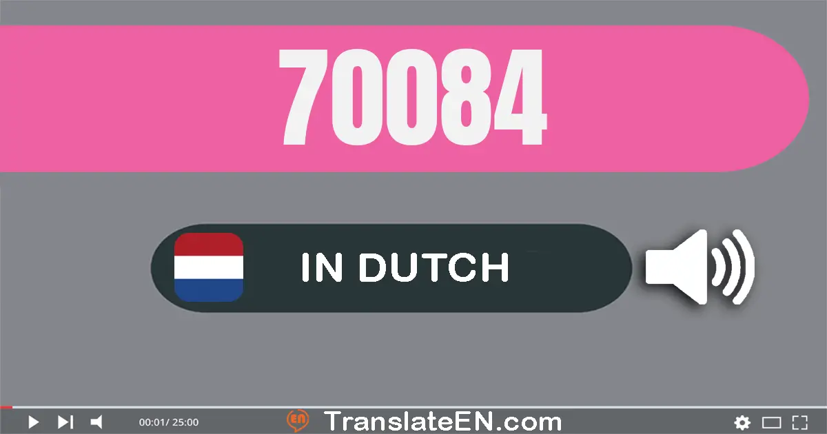 Write 70084 in Dutch Words: zeventig­duizend­vier­en­tachtig