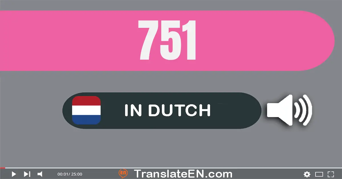 Write 751 in Dutch Words: zeven­honderd­een­en­vijftig