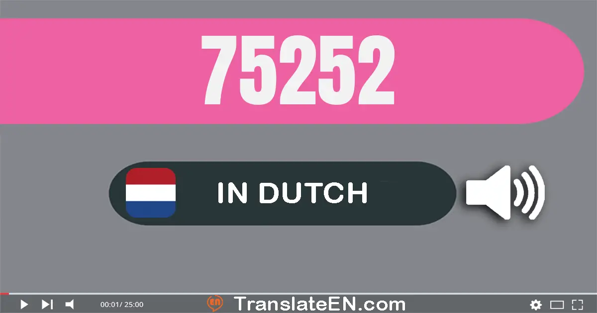 Write 75252 in Dutch Words: vijf­en­zeventig­duizend­twee­honderd­twee­ën­vijftig