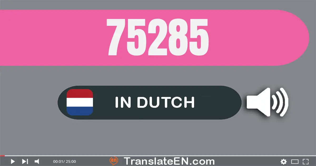 Write 75285 in Dutch Words: vijf­en­zeventig­duizend­twee­honderd­vijf­en­tachtig