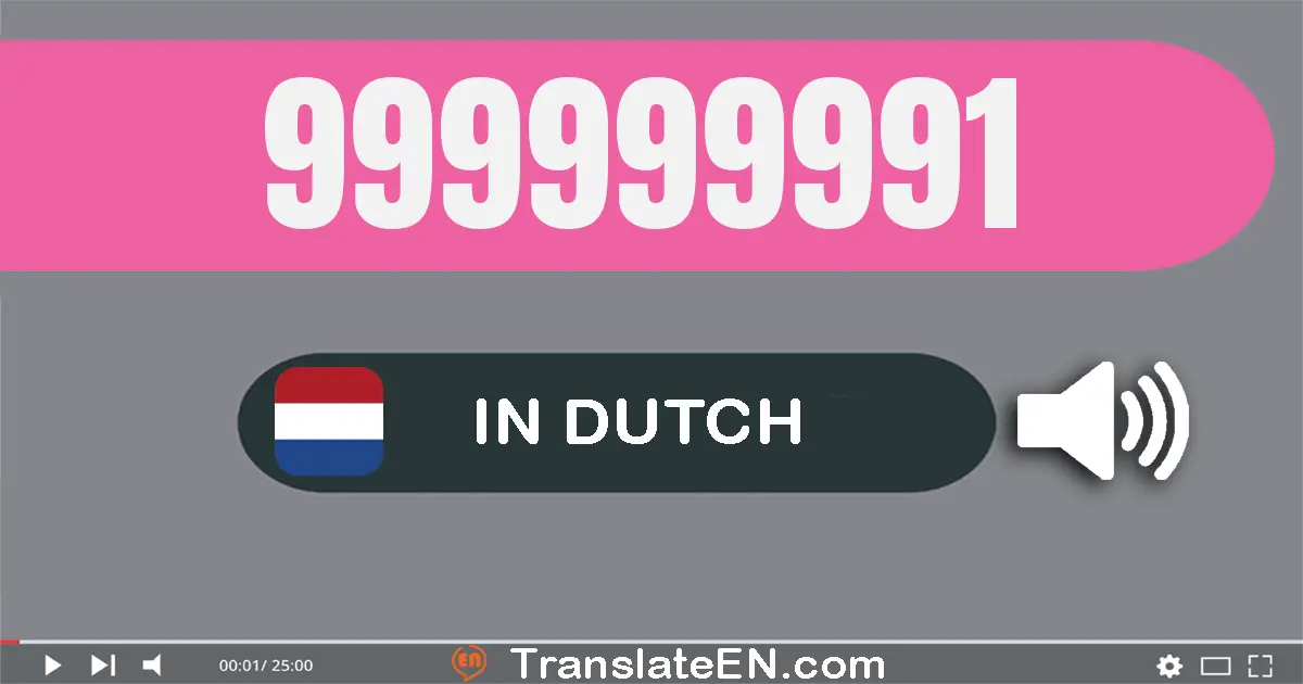 Write 999999991 in Dutch Words: negen­honderd­negen­en­negentig miljoen negen­honderd­negen­en­negentig­duizend­negen­hond...