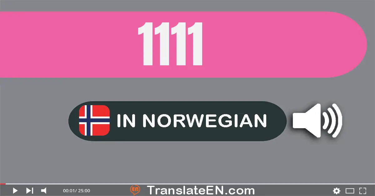 Write 1111 in Norwegian Words: tusen hundre og elleve