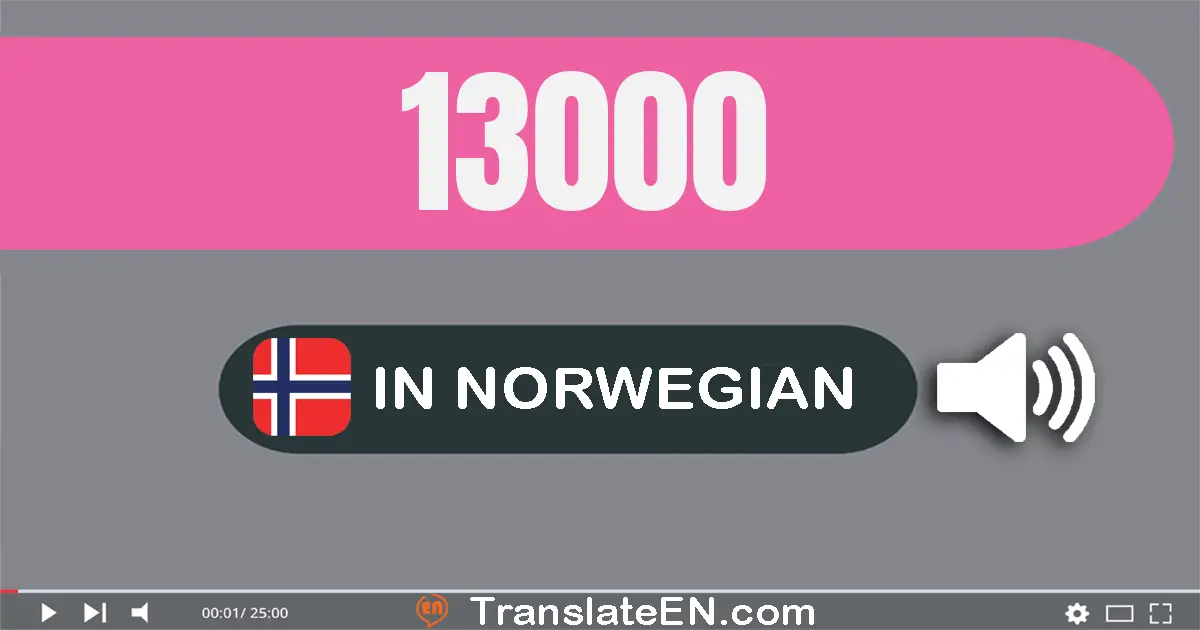 Write 13000 in Norwegian Words: tretten tusen