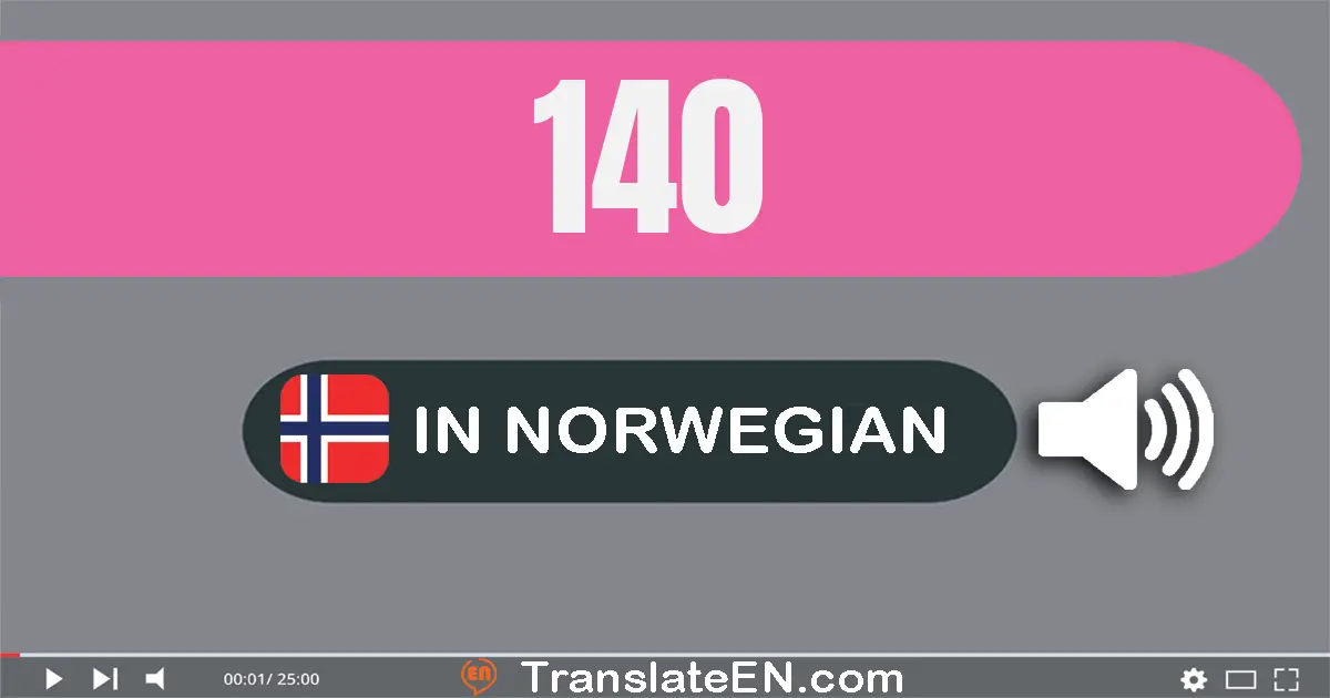Write 140 in Norwegian Words: hundre og førti