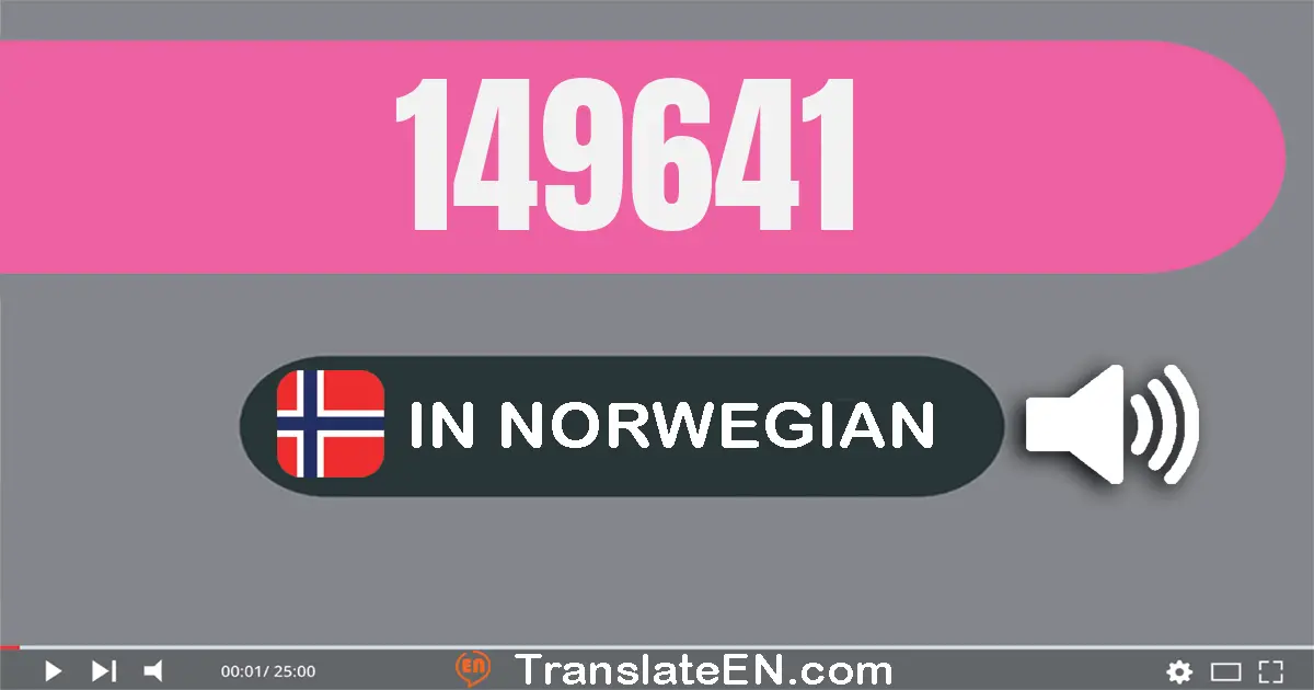 Write 149641 in Norwegian Words: hundre og førti­ni tusen seks hundre og førti­én
