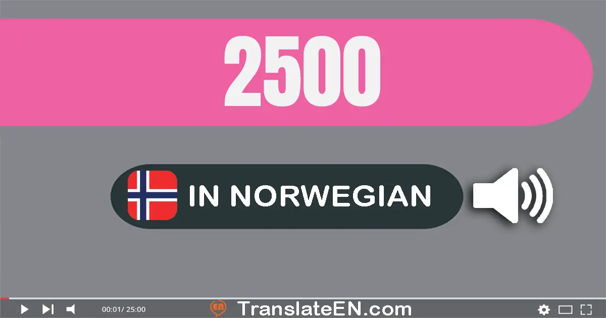 Write 2500 in Norwegian Words: to tusen fem hundre