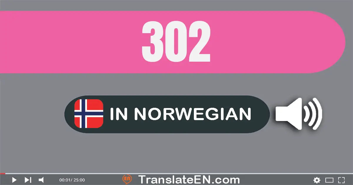 Write 302 in Norwegian Words: tre hundre og to