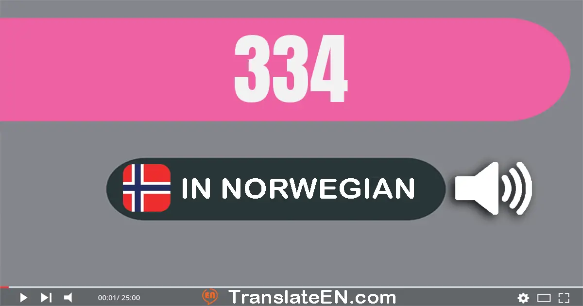 Write 334 in Norwegian Words: tre hundre og tretti­fire