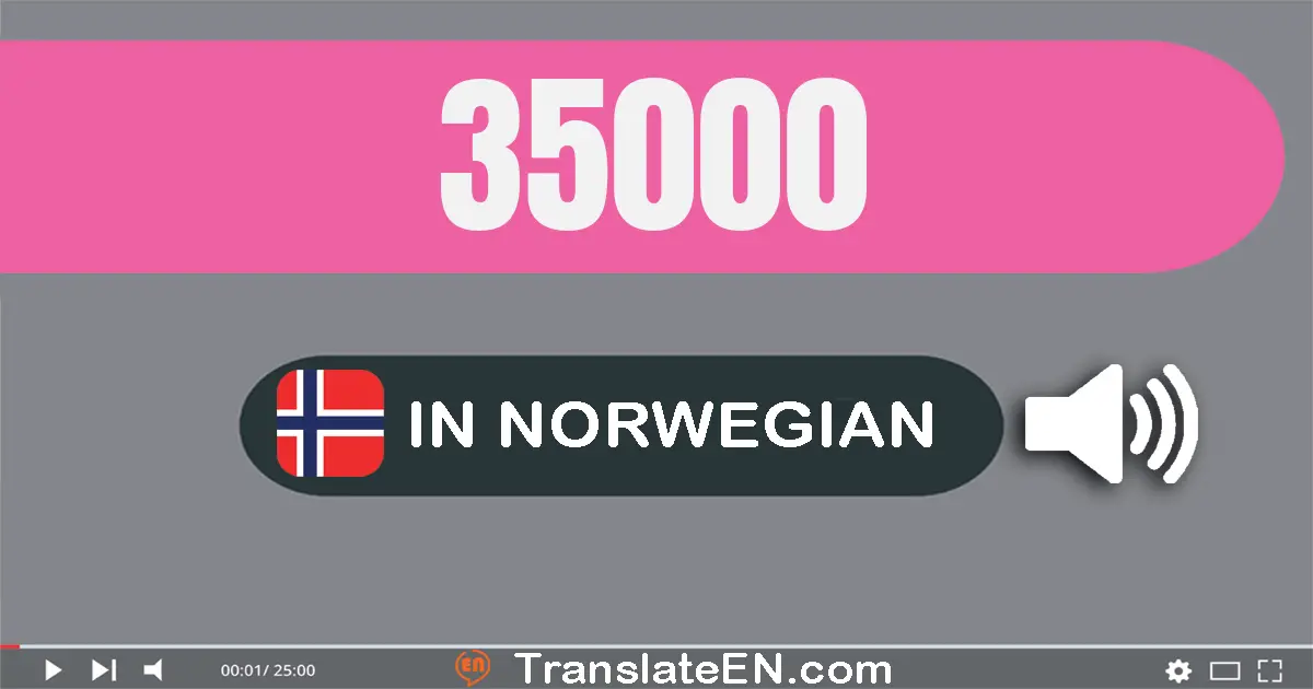 Write 35000 in Norwegian Words: tretti­fem tusen