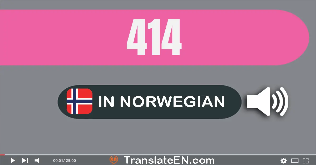 Write 414 in Norwegian Words: fire hundre og fjorten