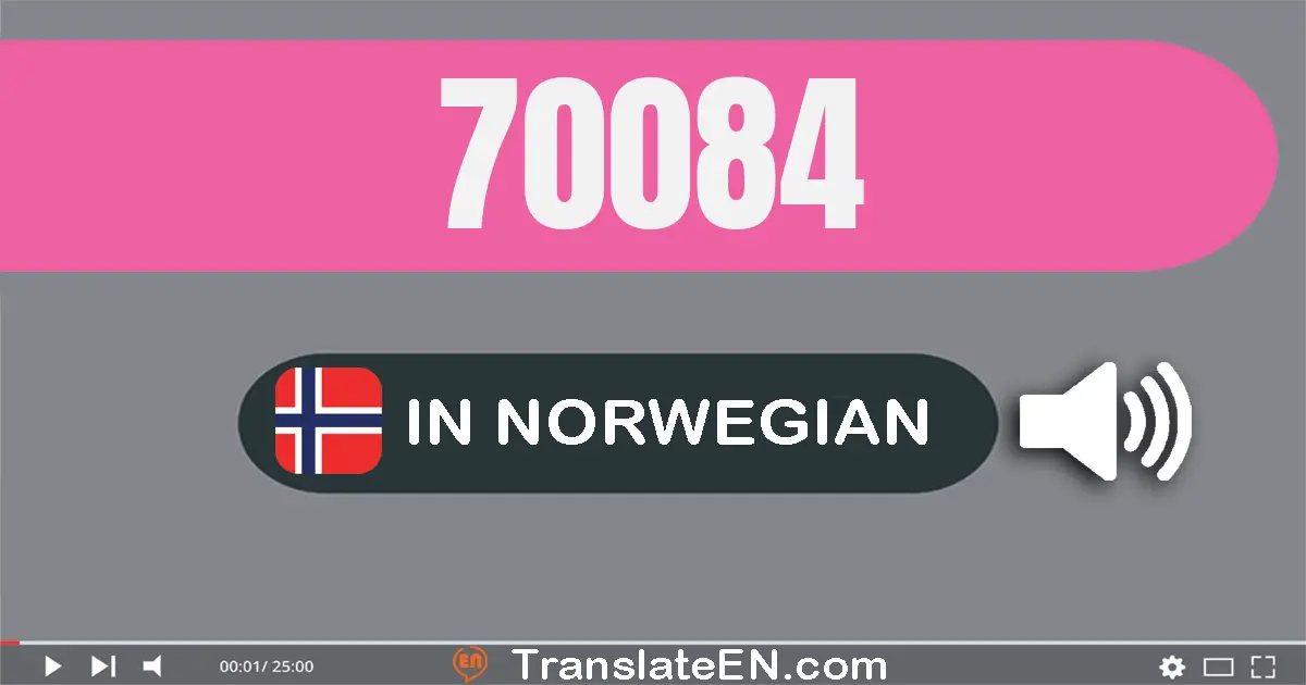 Write 70084 in Norwegian Words: sytti tusen og åtti­fire