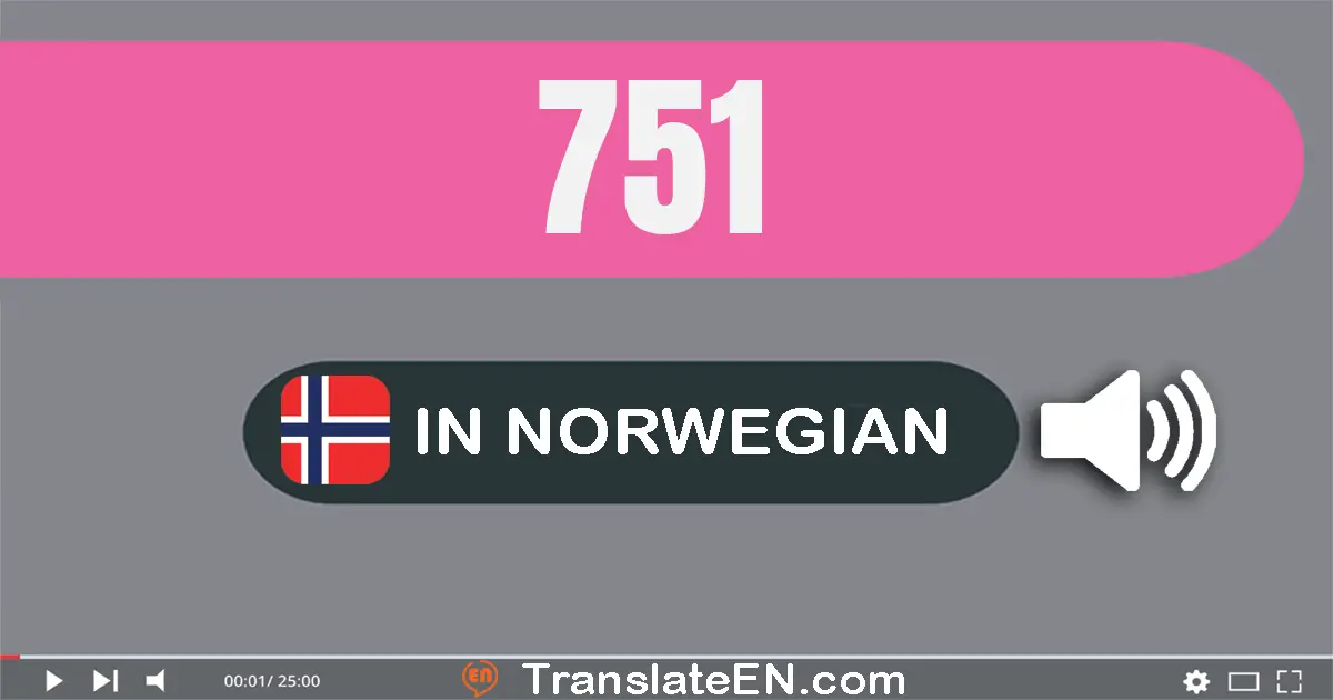 Write 751 in Norwegian Words: sju hundre og femti­én