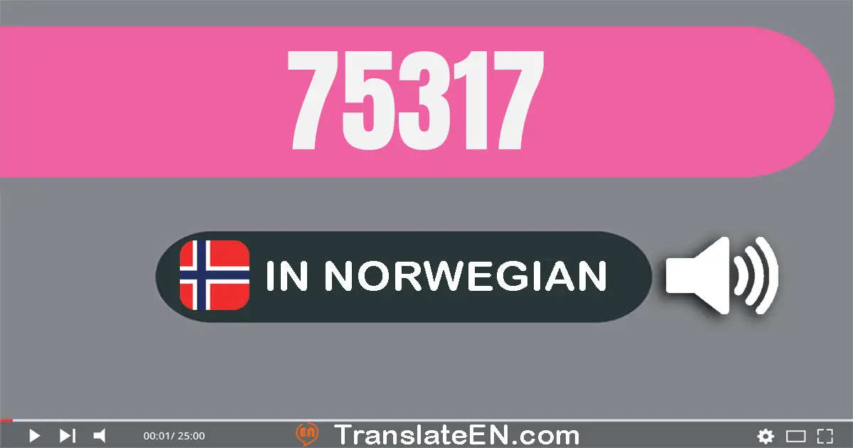 Write 75317 in Norwegian Words: sytti­fem tusen tre hundre og sytten
