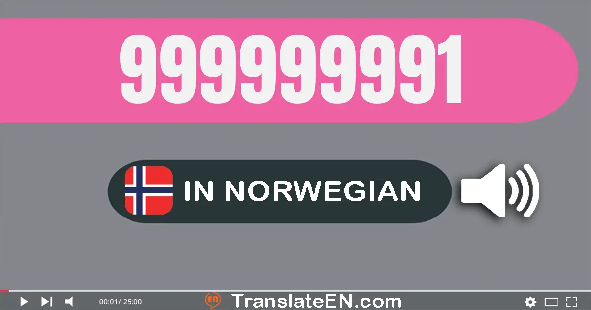 Write 999999991 in Norwegian Words: ni hundre og nitti­ni millioner ni hundre og nitti­ni tusen ni hundre og nitti­én