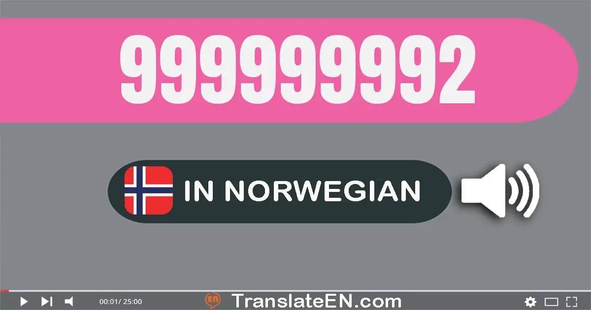 Write 999999992 in Norwegian Words: ni hundre og nitti­ni millioner ni hundre og nitti­ni tusen ni hundre og nitti­to