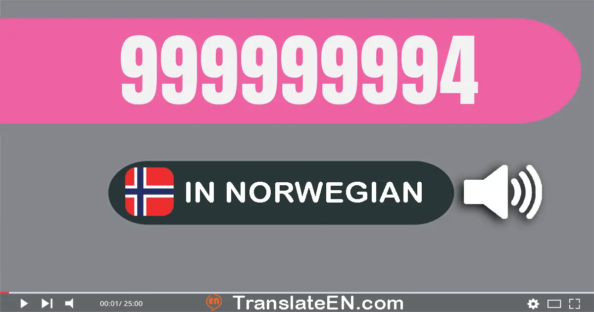Write 999999994 in Norwegian Words: ni hundre og nitti­ni millioner ni hundre og nitti­ni tusen ni hundre og nitti­fire