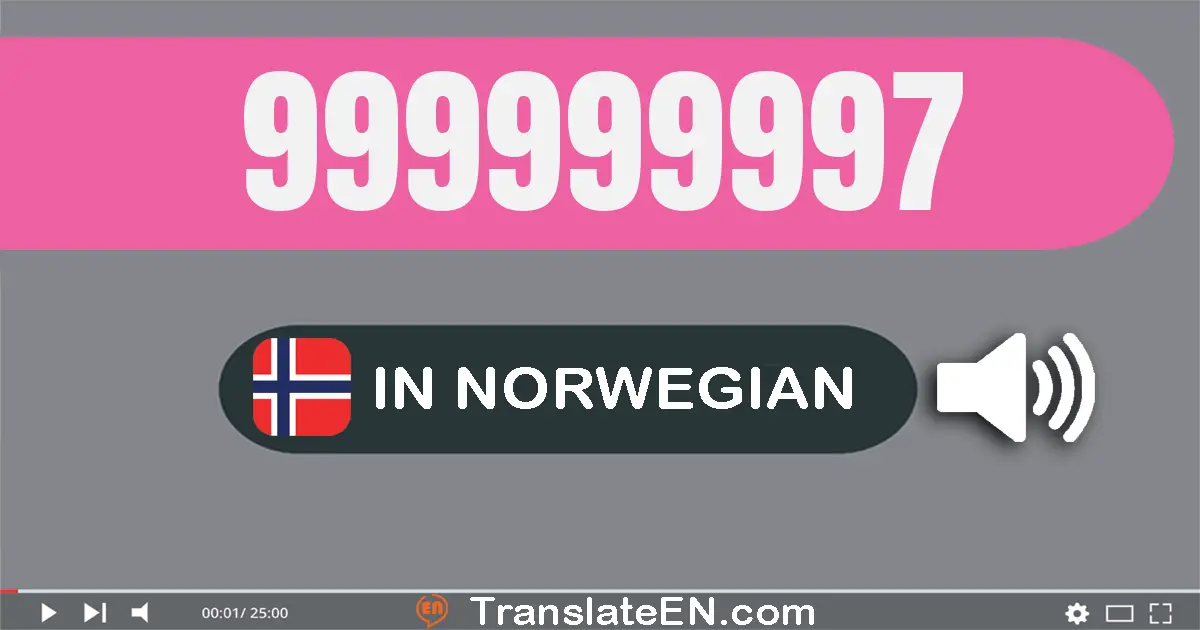Write 999999997 in Norwegian Words: ni hundre og nitti­ni millioner ni hundre og nitti­ni tusen ni hundre og nitti­sju