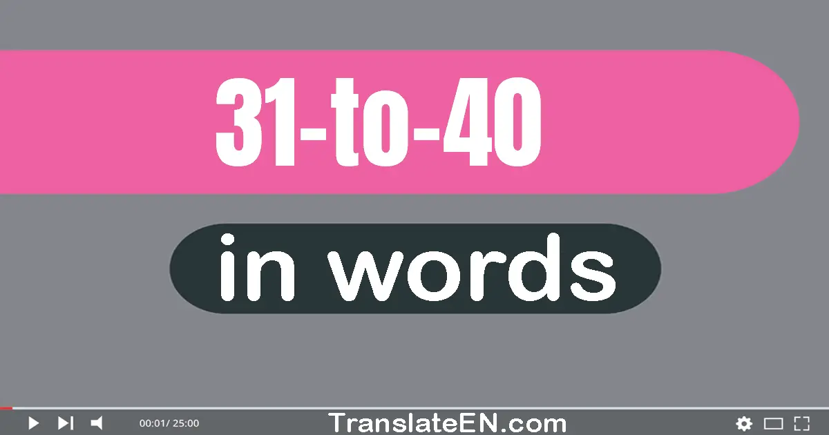 Numbers in English words 31 to 40 : 31 (thirty-one), 32 (thirty-two), 33 (thirty-three), 34 (thirty-four), 35 (thirty-five...