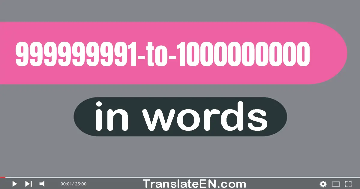 Numbers in English words 999999991 to 1000000000 : 999999991 (nine hundred ninety-nine million nine hundred ninety-nine th...