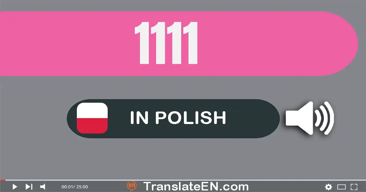 Write 1111 in Polish Words: tysiąc sto jedenaście