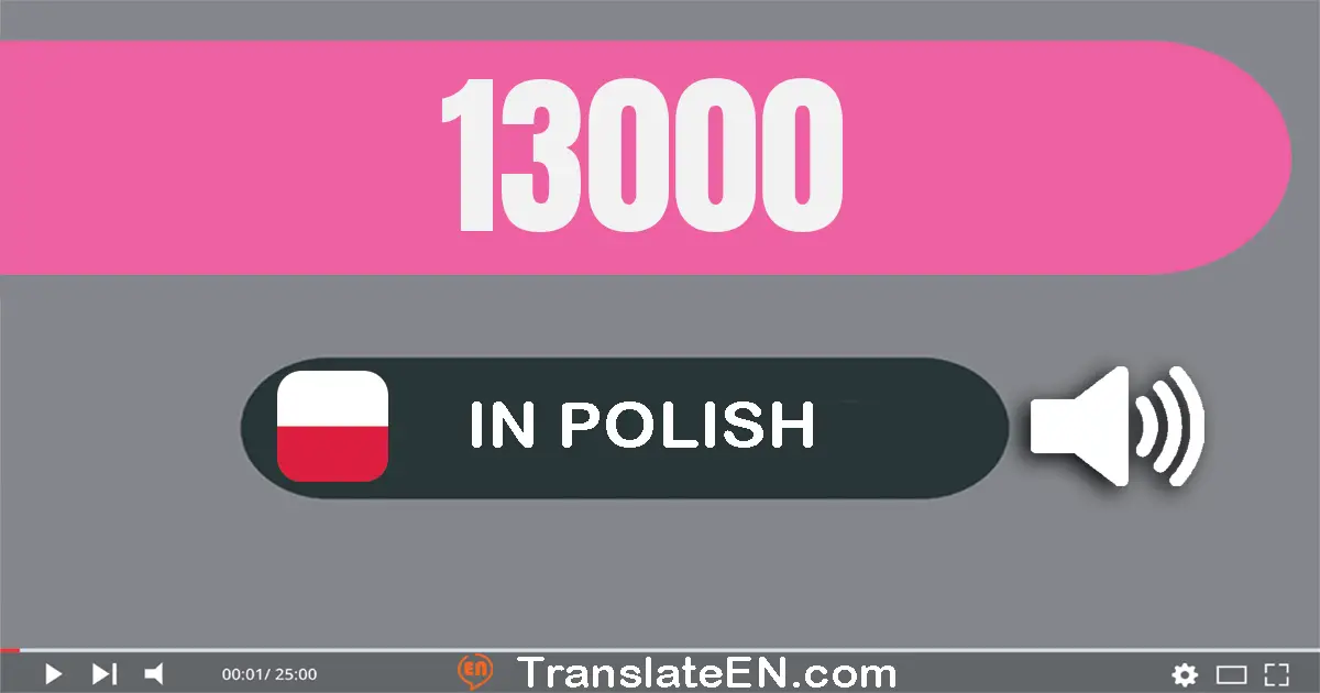 Write 13000 in Polish Words: trzynaście tysięcy