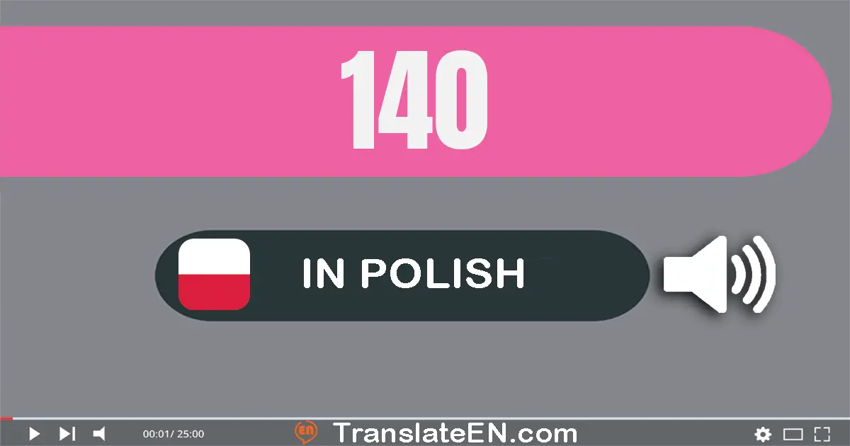 Write 140 in Polish Words: sto czterdzieści