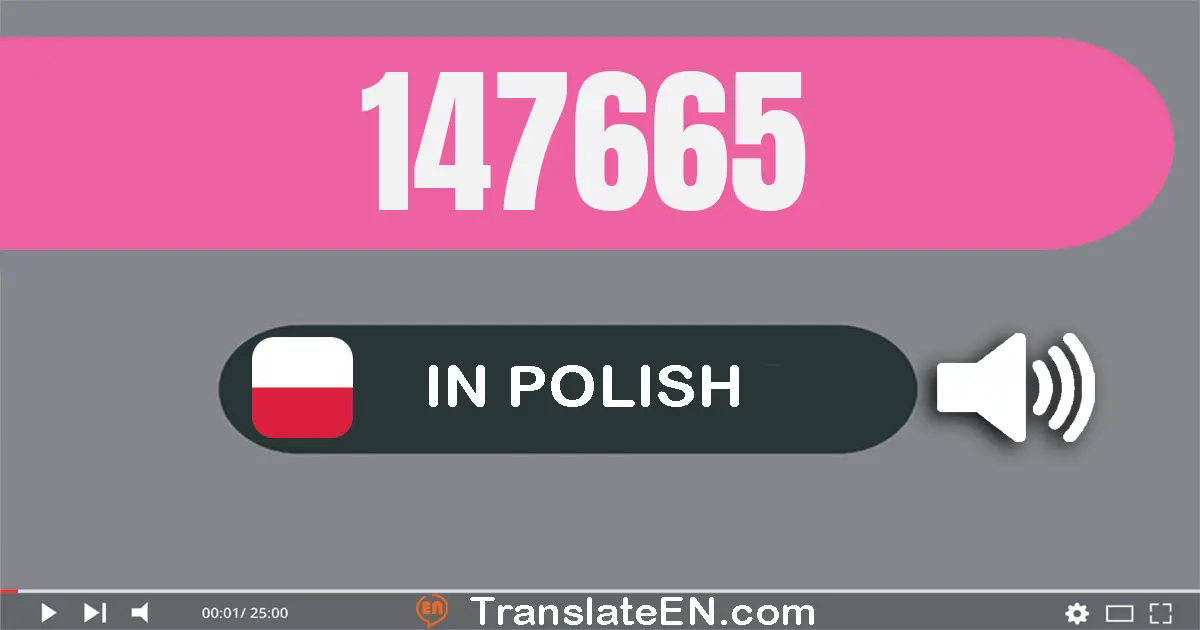 Write 147665 in Polish Words: sto czterdzieści siedem tysięcy sześćset sześćdziesiąt pięć