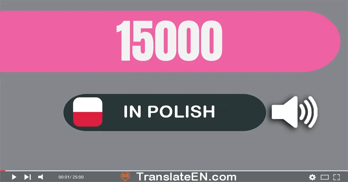 Write 15000 in Polish Words: piętnaście tysięcy