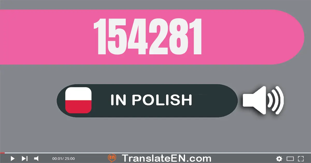 Write 154281 in Polish Words: sto pięćdziesiąt cztery tysiące dwieście osiemdziesiąt jeden