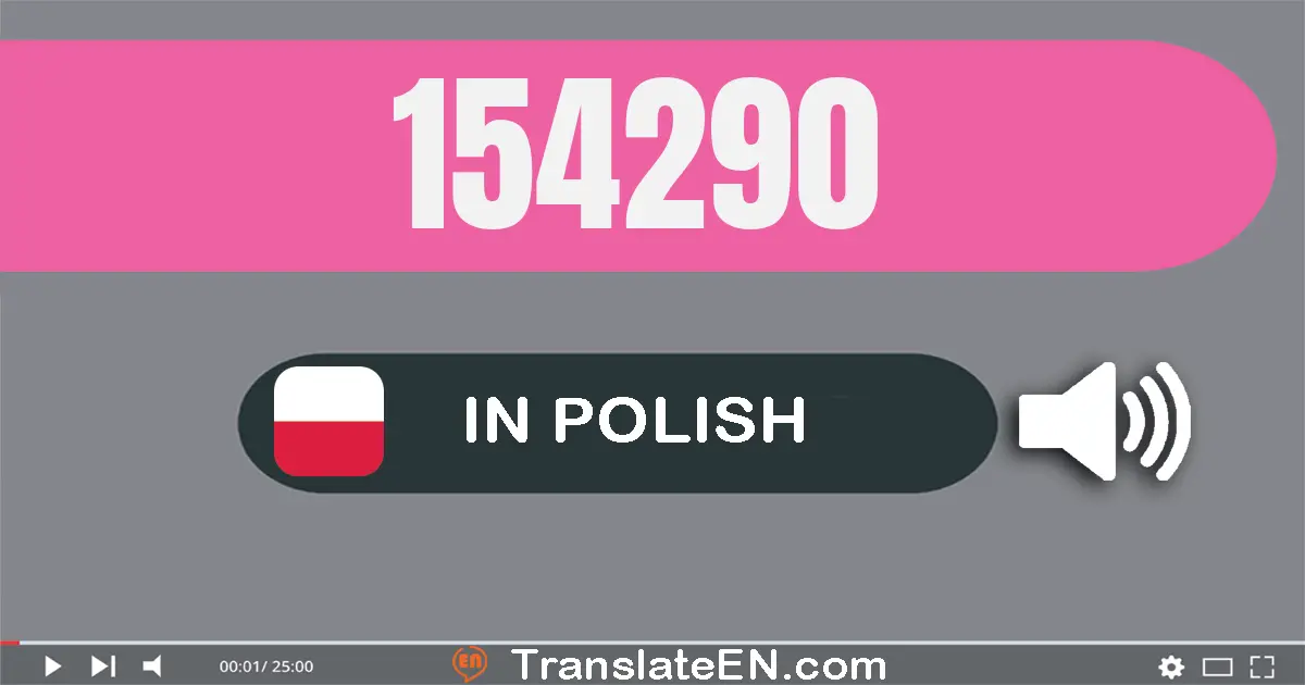 Write 154290 in Polish Words: sto pięćdziesiąt cztery tysiące dwieście dziewięćdziesiąt