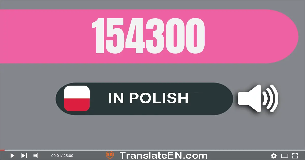Write 154300 in Polish Words: sto pięćdziesiąt cztery tysiące trzysta
