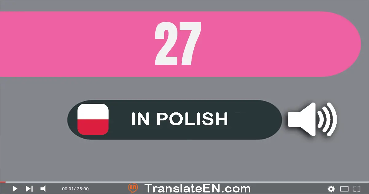 Write 27 in Polish Words: dwadzieścia siedem