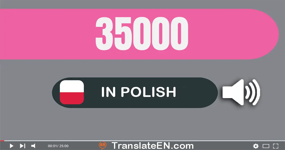 Write 35000 in Polish Words: trzydzieści pięć tysięcy