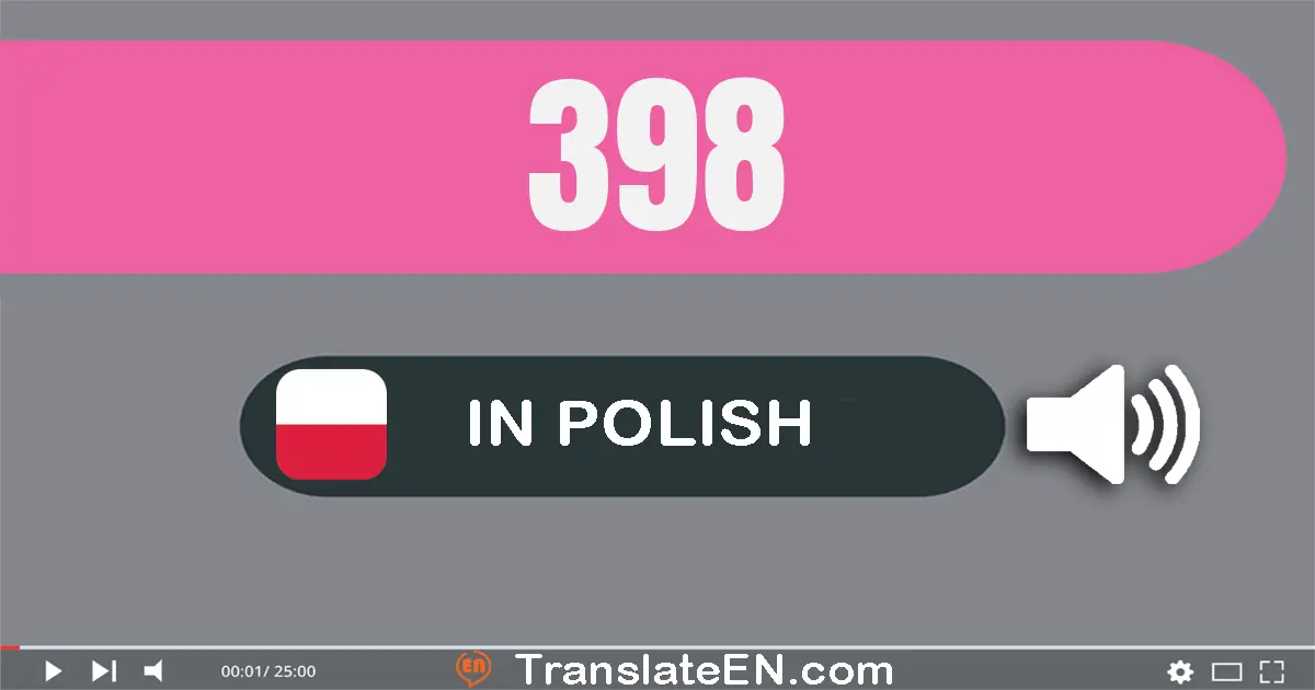 Write 398 in Polish Words: trzysta dziewięćdziesiąt osiem