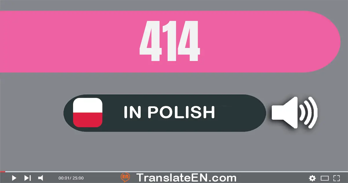 Write 414 in Polish Words: czterysta czternaście