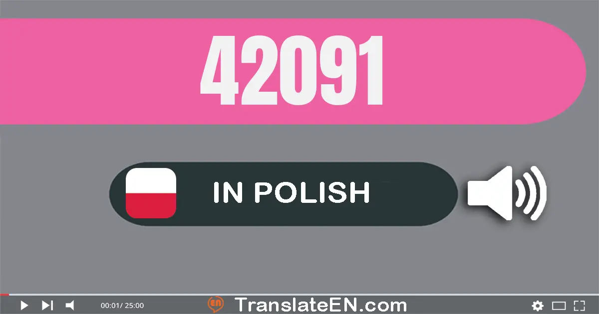 Write 42091 in Polish Words: czterdzieści dwa tysiące dziewięćdziesiąt jeden