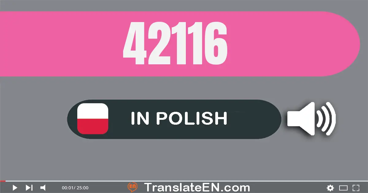 Write 42116 in Polish Words: czterdzieści dwa tysiące sto szesnaście