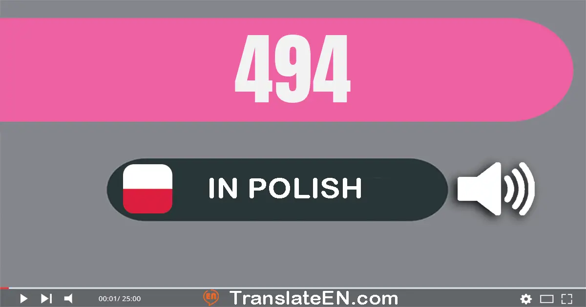 Write 494 in Polish Words: czterysta dziewięćdziesiąt cztery